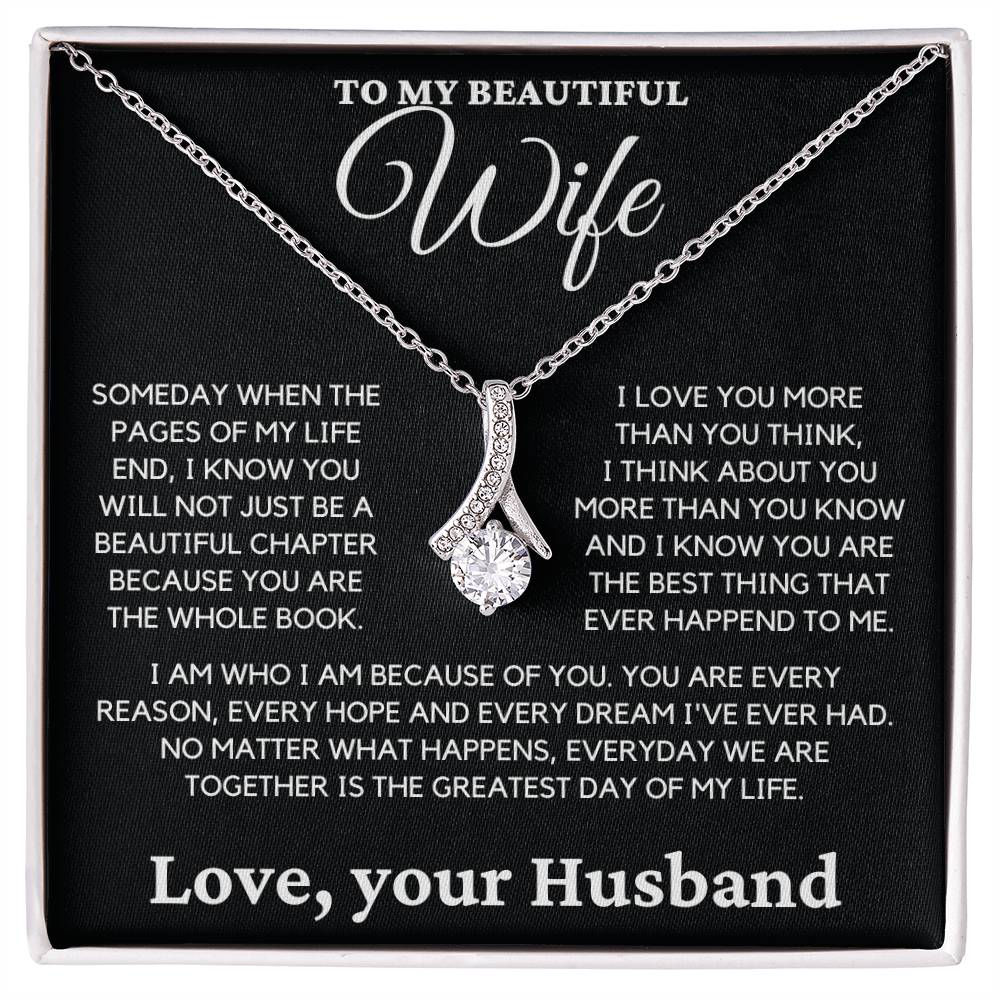 To My Beautiful Wife- I Know you Will Not Just be a Beautiful Chapter Because you are the Whole Book.-Alluring Beauty Necklace.