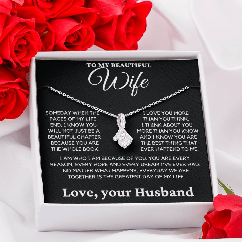 To My Beautiful Wife- I Know you Will Not Just be a Beautiful Chapter Because you are the Whole Book.-Alluring Beauty Necklace.