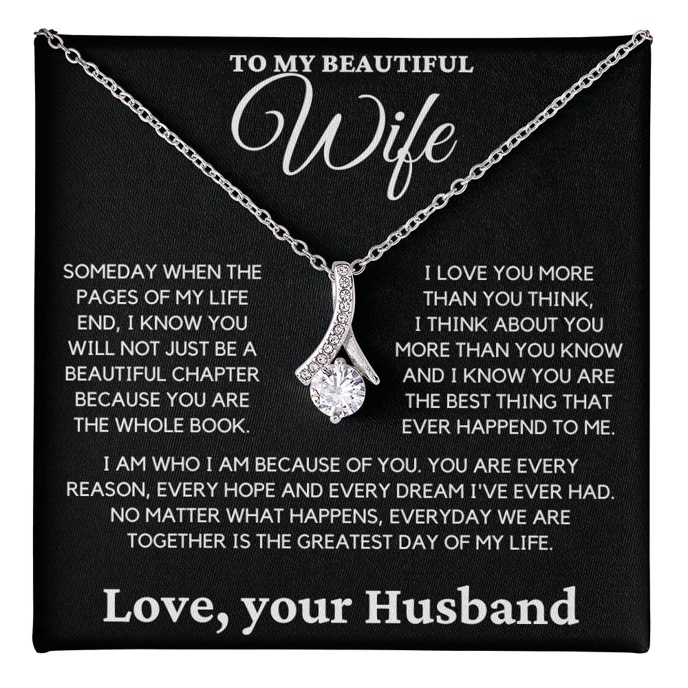 To My Beautiful Wife- I Know you Will Not Just be a Beautiful Chapter Because you are the Whole Book.-Alluring Beauty Necklace.