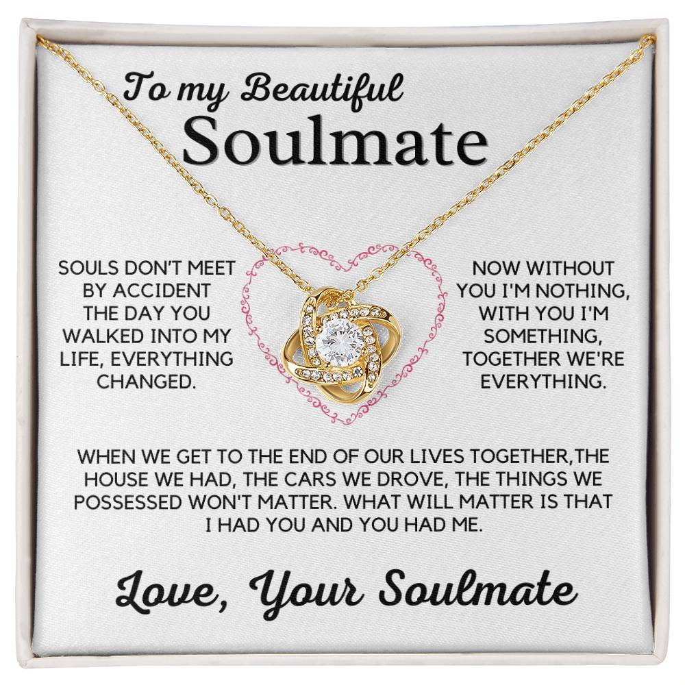 To My Beautiful Soulmate-Without You I'm Nothing, With You I'm Something, Together We're Everything.