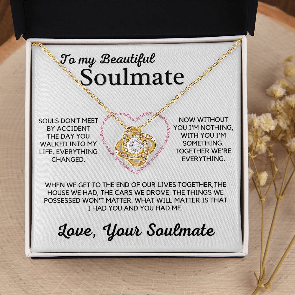 To My Beautiful Soulmate-Without You I'm Nothing, With You I'm Something, Together We're Everything.