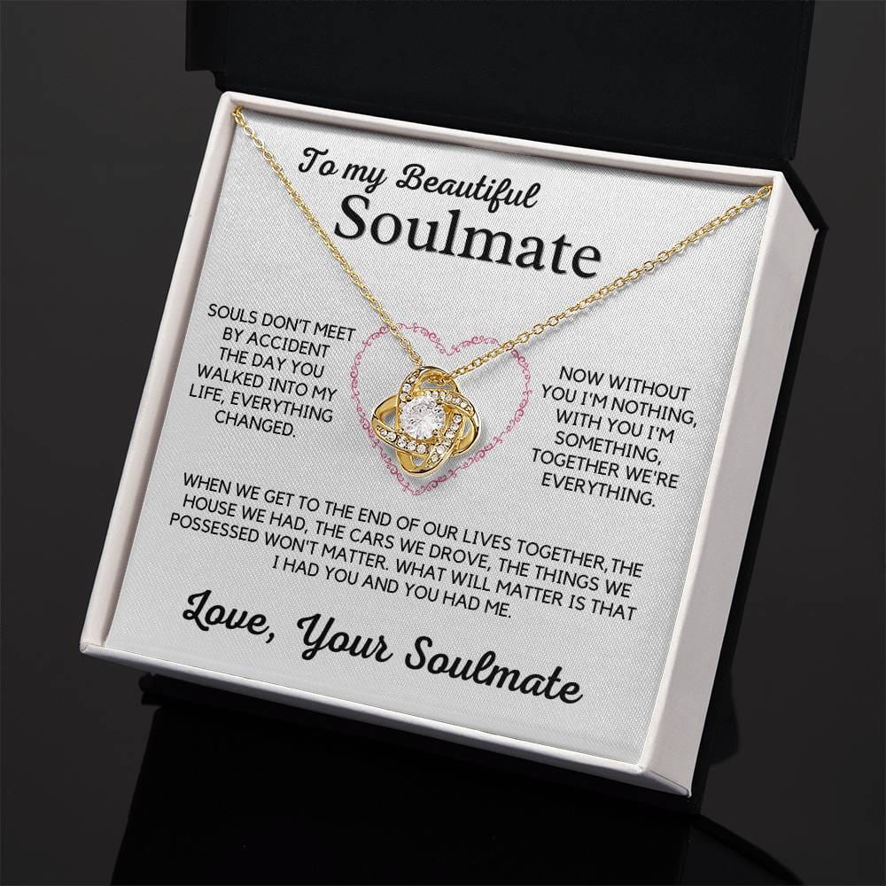 To My Beautiful Soulmate-Without You I'm Nothing, With You I'm Something, Together We're Everything.