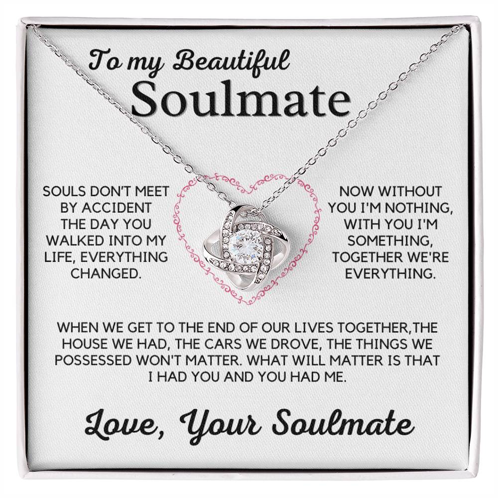 To My Beautiful Soulmate-Without You I'm Nothing, With You I'm Something, Together We're Everything.