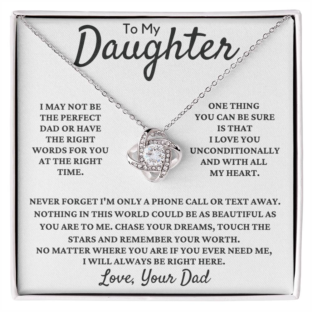 To My Daughter-One Thing You Can Be Sure is That I Love You Unconditionally and With All My Heart.