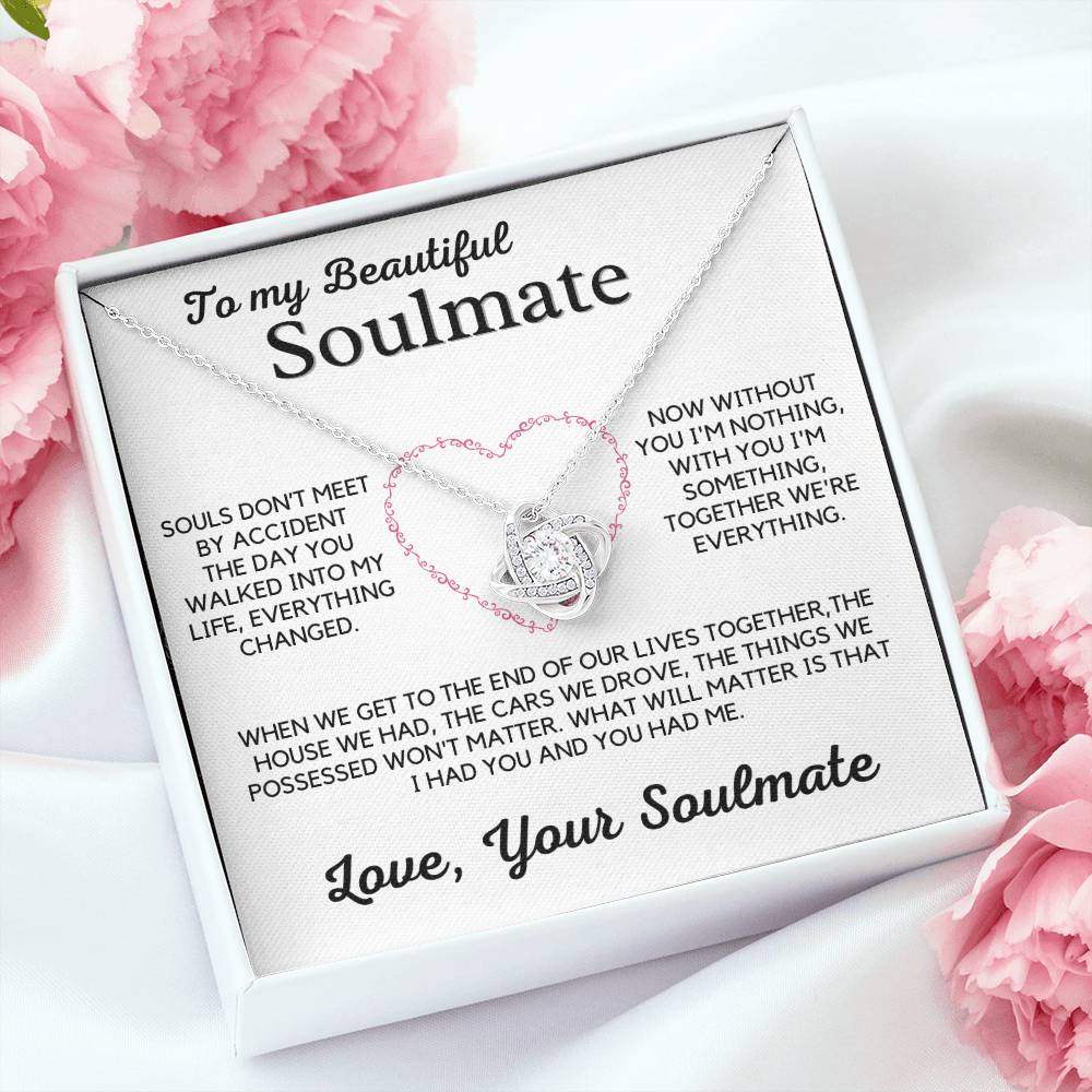 To My Beautiful Soulmate-Without You I'm Nothing, With You I'm Something, Together We're Everything.