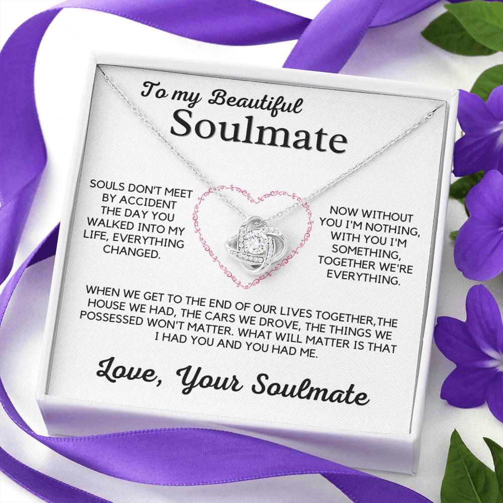 To My Beautiful Soulmate-Without You I'm Nothing, With You I'm Something, Together We're Everything.