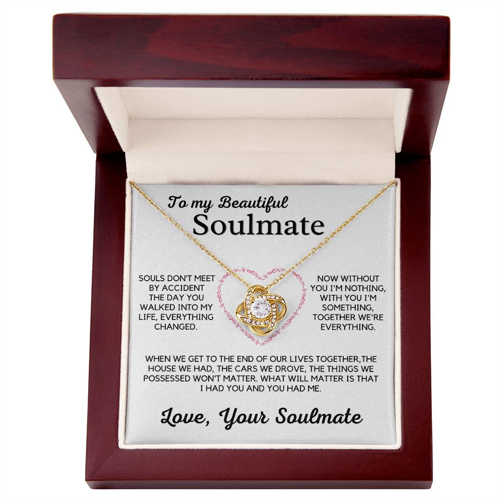 To My Beautiful Soulmate-Without You I'm Nothing, With You I'm Something, Together We're Everything.