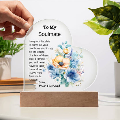 To My Soulmate-You Will Never Have to Face It Alone- LED Acrylic Heart Plaque