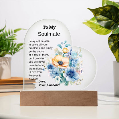 To My Soulmate-You Will Never Have to Face It Alone- LED Acrylic Heart Plaque