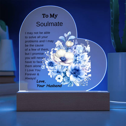 To My Soulmate-You Will Never Have to Face It Alone- LED Acrylic Heart Plaque