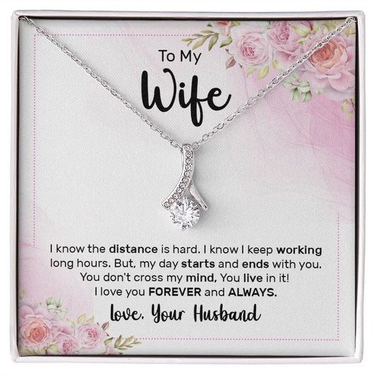 To My Wife ,  I Know The Distance Is Hard- Alluring Beauty Necklace